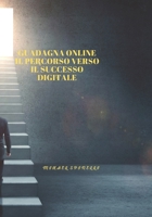Guadagna Online: Il Percorso verso il Successo Digitale B0CVRLJN2Y Book Cover