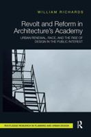 Revolt and Reform in Architecture's Academy: Urban Renewal, Race, and the Rise of Design in the Public Interest 1138595144 Book Cover