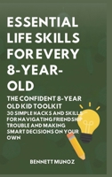 Essential Life Skills for Every 8-Year Old: The Confident 8-Year Old Kid Toolkit: 30 Simple Hacks and Skills for Navigating Friendship Trouble and ... Life Skills for Teens and Children) B0GT3ST8H2 Book Cover
