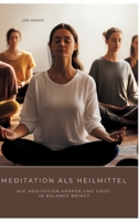 Meditation als Heilmittel: Wie Meditation Körper und Geist in Balance bringt (German Edition) 3384484991 Book Cover