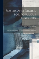 Sewers and Drains for Populous Districts: With Rules and Formulæ for the Determination of Their Dime 1021987891 Book Cover