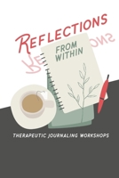 Reflections From Within: Guided Therapeutic Journaling B0FCZMJQ2N Book Cover