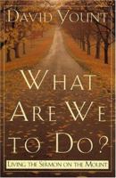 What Are We to Do?: Living the Sermon on the Mount 158051118X Book Cover