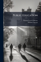 Public Education: Consisting of Three Tracts, Reprinted from the Edinburgh Review, the Classical Journal, and the Pamphleteer, Together with the ... Schools by the Late Dean of Westminster 1147063168 Book Cover