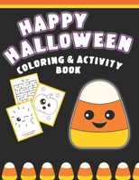 Happy Halloween Coloring And Activity Book: Cute & Fun Activities For Toddlers 1689224886 Book Cover