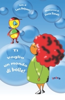 Ti voglio un mondo di bolle! B08PJWJT6C Book Cover