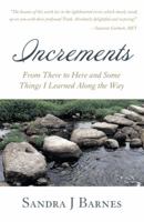 Increments: From There to Here and Some Things I Learned Along the Way 145257961X Book Cover