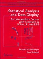 Statistical Analysis and Data Display : An Intermediate Course with Examples in S-PLUS, R, and SAS 0387402705 Book Cover