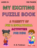 My Exciting Puzzle Book: A Variety of Fun & Educational Activities for Kids 1735032050 Book Cover