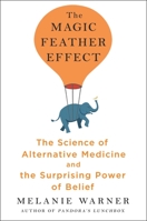 The Magic Feather Effect: The Science of Alternative Medicine and the Surprising Power of Belief 1501121502 Book Cover
