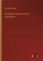 Die briefliche Zeitung des XVI. Jahrhunderts (German Edition) 3368638920 Book Cover