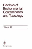 Reviews of Environmental Contamination and Toxicology, Volume 126 1461397502 Book Cover