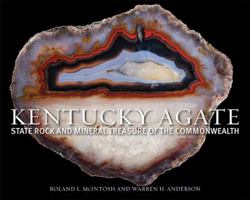 Kentucky Agate: State Rock and Mineral Treasure of the Commonwealth 0813142458 Book Cover