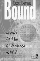 Bound : Living in the Globalized World 1565491122 Book Cover