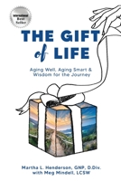 The Gift of Life: Aging Well, Aging Smart, and Wisdom for the Journey B09TZM6TFZ Book Cover