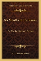 Six Months In The Ranks: Or The Gentleman Private 1432696815 Book Cover