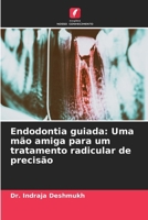 Endodontia guiada: Uma mão amiga para um tratamento radicular de precisão (Portuguese Edition) 620812199X Book Cover