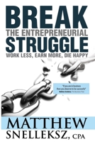 Break the Entrepreneurial Struggle: Work Less, Earn More, Die Happy 1979215723 Book Cover