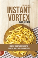 Instant Vortex Oven Recipes: Healthy Fried Food Recipes for Creative Meals with your Air Fryer 1801411573 Book Cover