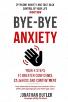 Bye-Bye Anxiety: Your 4 Steps to Greater Confidence, Calmness and Contentment B08YQR665L Book Cover