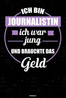 Ich bin Journalistin ich war jung und brauchte das Geld Notizbuch: Journalistin Journal DIN A5 liniert 120 Seiten Geschenk 1677279451 Book Cover