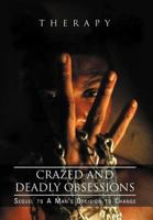 Crazed and Deadly Obsessions: Sequel to a Man's Decision to Change 1465360387 Book Cover