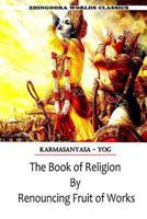 The Book of Religion by Renouncing Fruit of Works 147743867X Book Cover