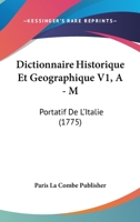 Dictionnaire Historique Et Geographique V1, A - M: Portatif De L'Italie (1775) 1166070859 Book Cover