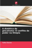 A dialética do glocalismo: O conflito de poder na Etiópia (Portuguese Edition) 6208748216 Book Cover