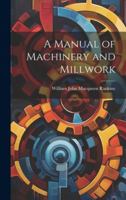 A Manual of Machinery and Millwork 1021490369 Book Cover