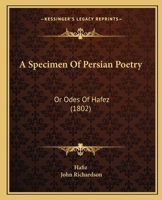 A Specimen Of Persian Poetry: Or Odes Of Hafez 1166432718 Book Cover
