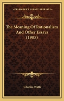 The Meaning of Rationalism: And Other Essays 1437293441 Book Cover