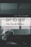 EXIT TO EXIST: Allo, Plus de Réseaux B08RH2C5F8 Book Cover