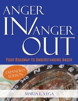 Anger in / Anger Out: Your Roadmap to Understanding Anger EXPANDED EDITION: Your Roadmap to Understanding Anger 1737805022 Book Cover