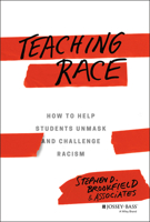 Teaching Race: How to Help Students Unmask and Challenge Racism 1119374421 Book Cover