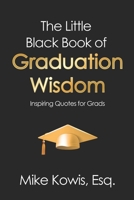 The Little Black Book of Graduation Wisdom: Inspiring Quotes for Grads (The Little Black Book of Wisdom Series) B0FFSTS629 Book Cover
