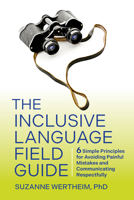 The Inclusive Language Field Guide: 6 Simple Principles for Avoiding Painful Mistakes and Communicating Respectfully 152300424X Book Cover
