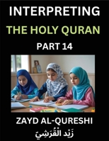 Interpreting The Holy Quran (Part 14)- Divine Lessons for Kids, Young and Adults, Essays on Divine Guidance Philosophy, Spiritualism and Human ... Wisdom, Divine Words, Human Hearts, Islam B0FPX28TXQ Book Cover