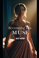 Becoming his muse: When a billionaire wants you! B0BTKKDN6X Book Cover