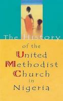 The History of the United Methodist Church in Nigeria 0687090148 Book Cover