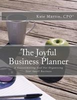 The Joyful Business Planner: A Guesstimating Tool For Organizing Your Small Business 1539141810 Book Cover
