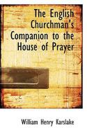 The English Churchman's Companion to the House of Prayer 1165533995 Book Cover