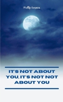 It's Not About You, It's Not Not About You 9357447482 Book Cover