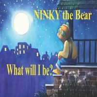 NINKY the Bear: What will I be? B08BW5Y65G Book Cover