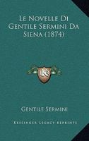 Le Novelle Di Gentile Sermini Da Siena (1874) 1160167826 Book Cover