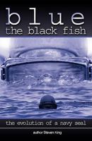 Blue the Black Fish: The Evolution of a Navy Seal 1450208312 Book Cover