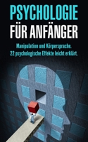 Psychologie für Anfänger: Manipulation und Körpersprache. 22 psychologische Effekte leicht erklärt. (German Edition) B08KJ572KY Book Cover