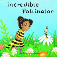 Incredible Pollinator B09S62GJY4 Book Cover