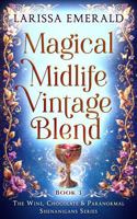 Magical Midlife Vintage Blend: A Paranormal Women's Fiction: The Wine, Chocolate & Paranormal Shenanigans Series Book 3 1942139284 Book Cover