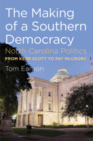 The Making of a Southern Democracy: North Carolina Politics from Kerr Scott to Pat McCrory 1469606976 Book Cover